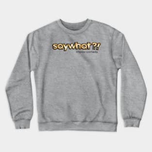 Say What?! Crewneck Sweatshirt